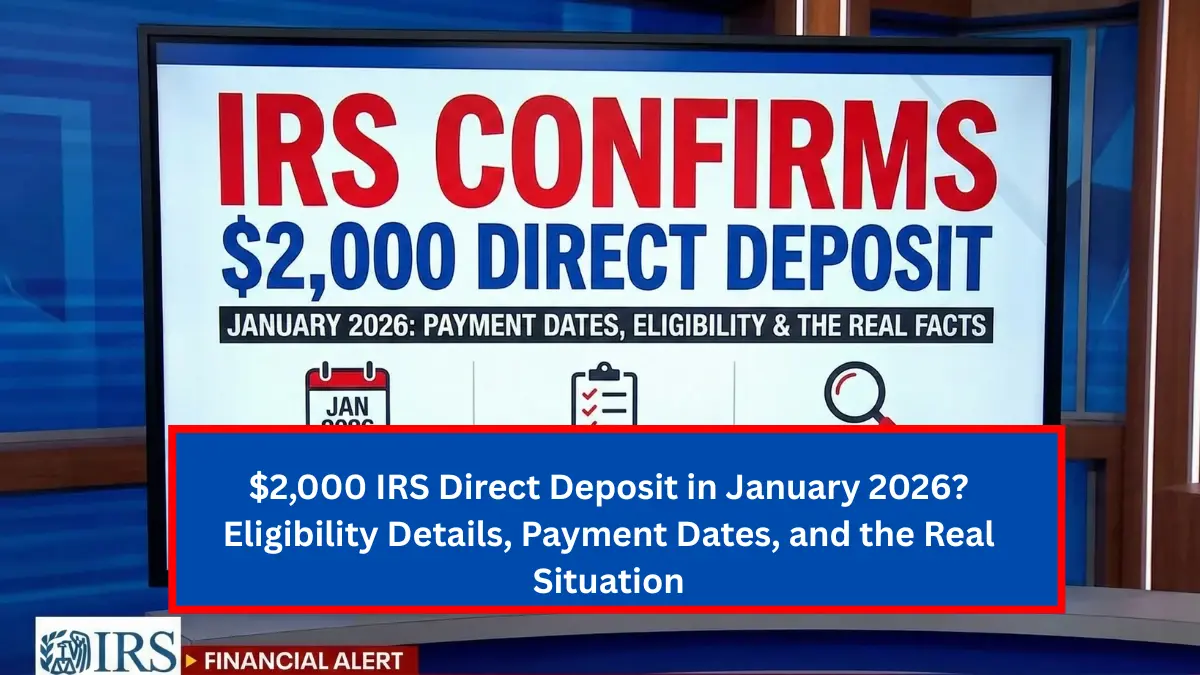 $2,000 IRS Direct Deposit in January 2026? Eligibility Details, Payment Dates, and the Real Situation