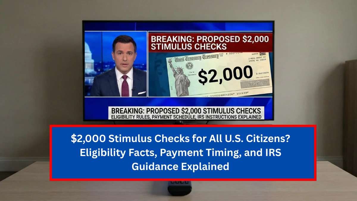 $2,000 Stimulus Checks for All U.S. Citizens? Eligibility Facts