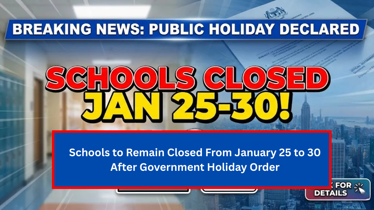 Schools to Remain Closed From January 25 to 30 After Government Holiday Order